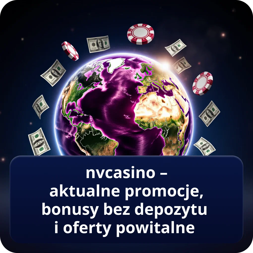 NVCasino – aktualne promocje, bonusy bez depozytu i oferty powitalne przewodnik promocji NVCasino – aktualne promocje, bonusy bez depozytu i oferty powitalne